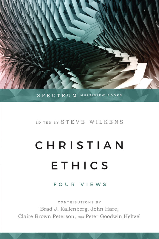 Christian Ethics: Four Views (Spectrum Multiview Book Series) - 8654