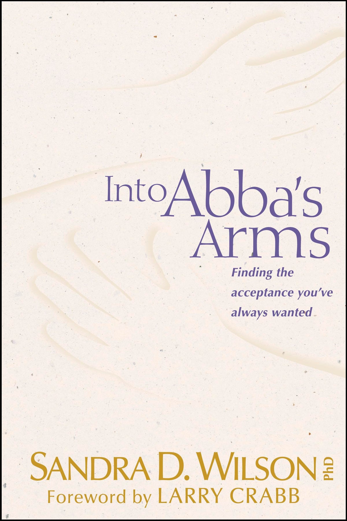 Into Abba's Arms: Finding the Acceptance You've Always Wanted The Happy Book Stack