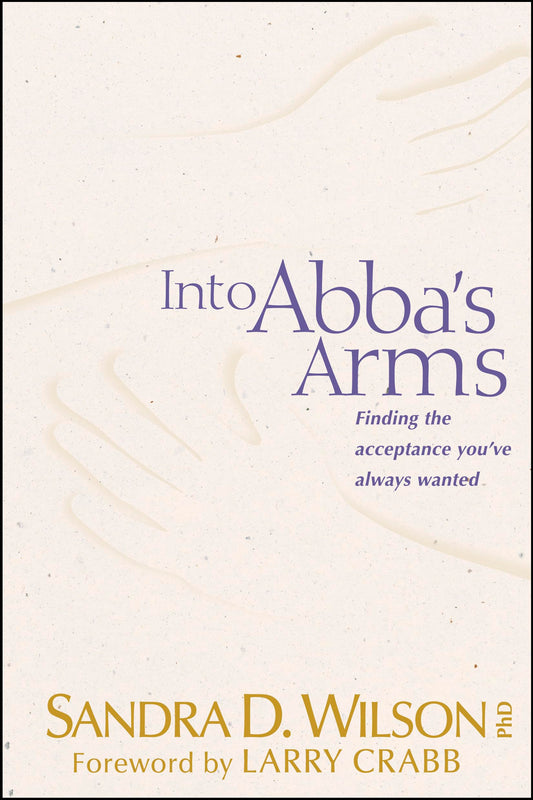 Into Abba's Arms: Finding the Acceptance You've Always Wanted The Happy Book Stack
