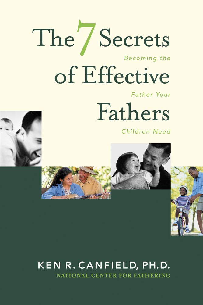 The 7 Secrets of Effective Fathers: Becoming the Father Your Children Need The Happy Book Stack