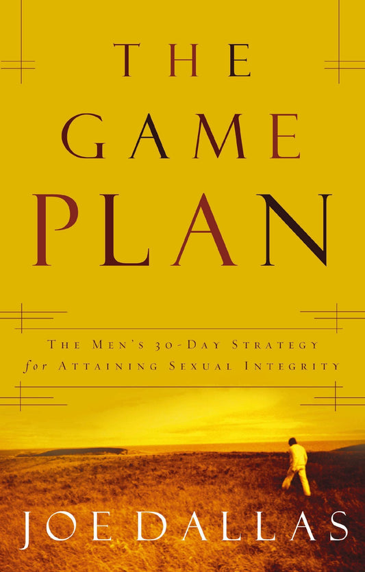 The Game Plan: The Men's 30-Day Strategy for Attaining Sexual Integrity - 2854