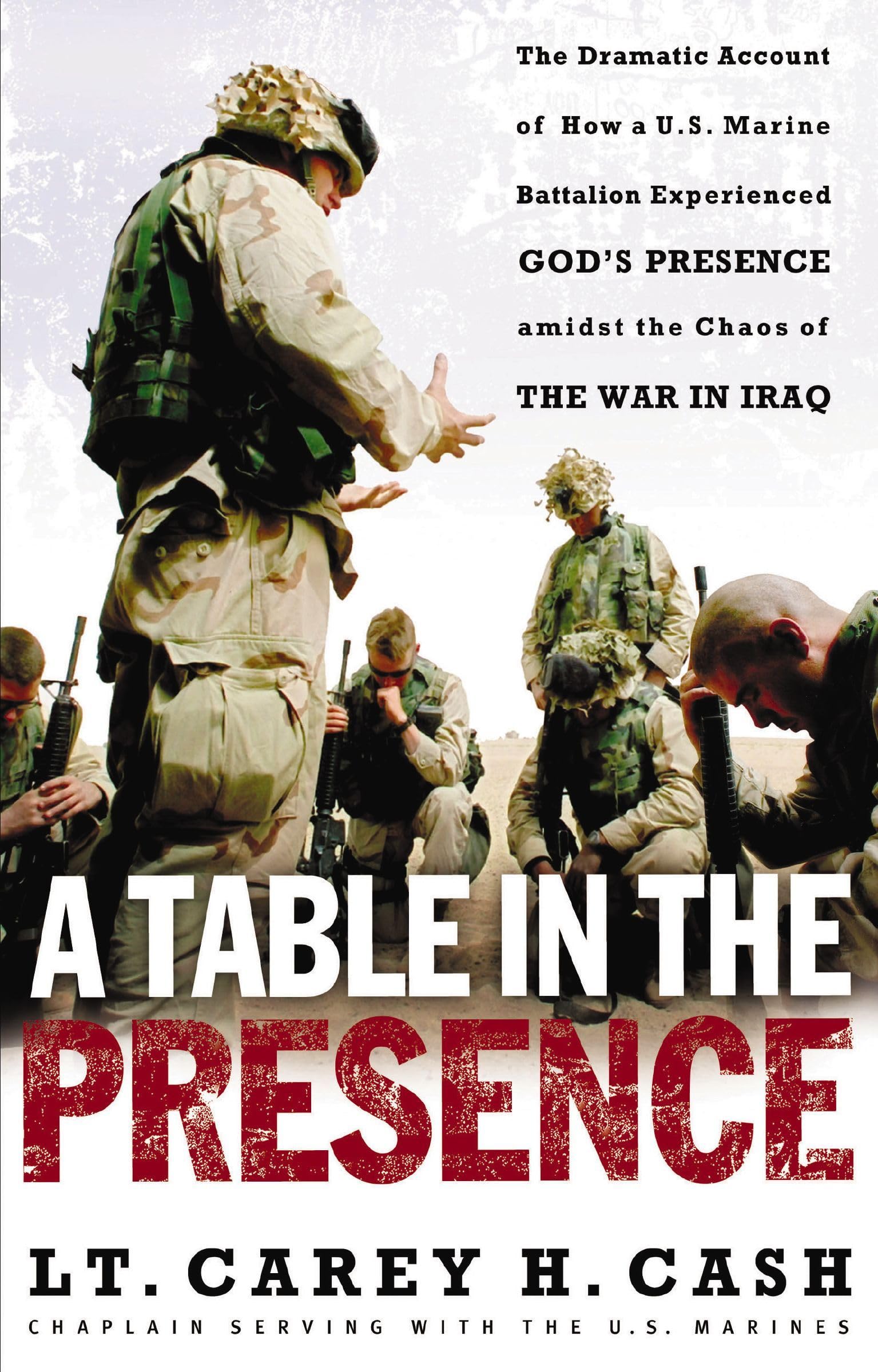A Table in the Presence: The Dramatic Account of How a U.S. Marine Battalion Experienced God's Presence Amidst the Chaos of the War in Iraq The Happy Book Stack