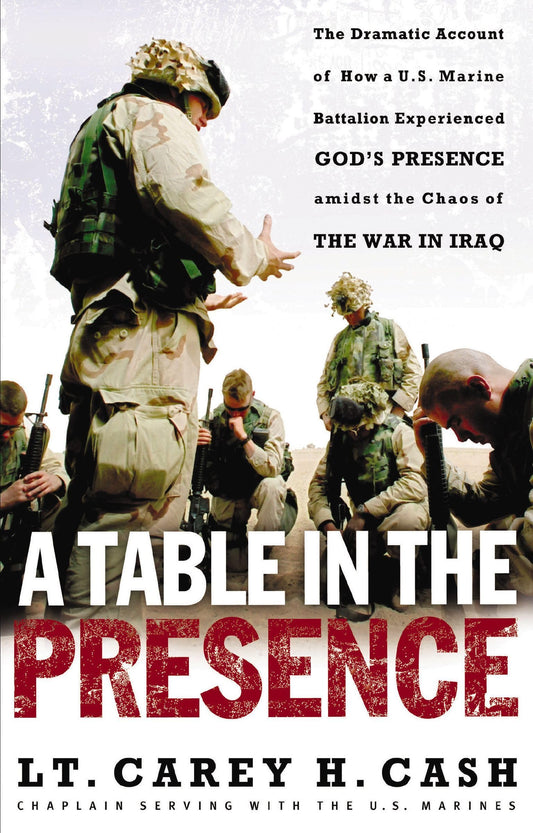 A Table in the Presence: The Dramatic Account of How a U.S. Marine Battalion Experienced God's Presence Amidst the Chaos of the War in Iraq The Happy Book Stack