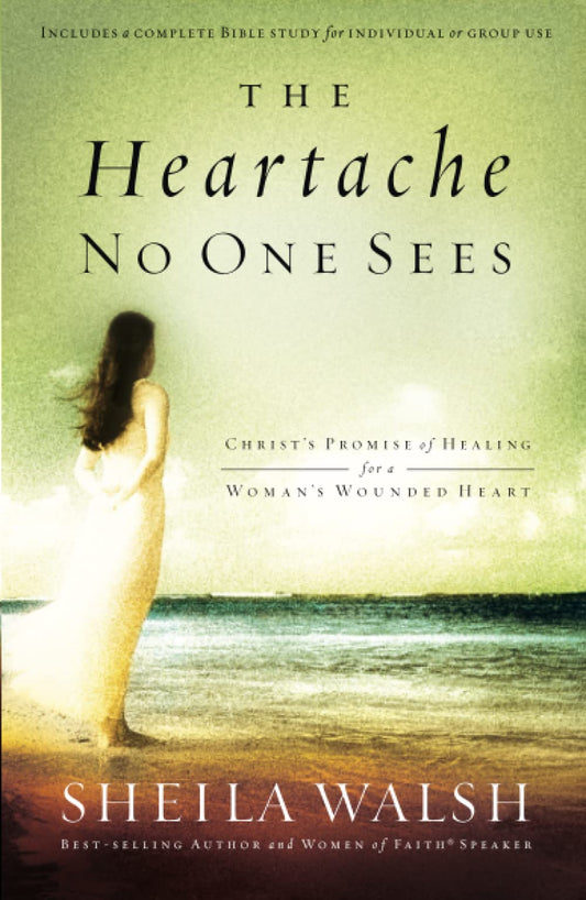 The Heartache No One Sees: Real Healing for a Woman's Wounded Heart The Happy Book Stack