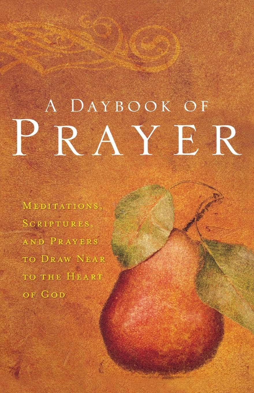 A Daybook of Prayer: Meditations, Scriptures, and Prayers to Draw Near to the Heart of God The Happy Book Stack