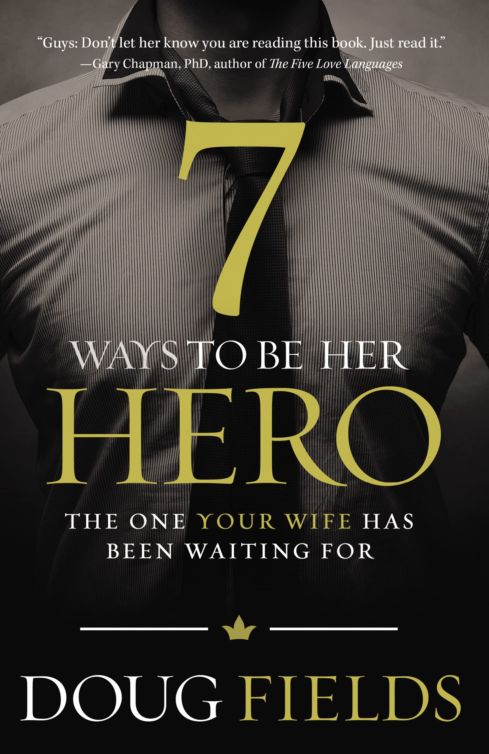 7 Ways to Be Her Hero: The One Your Wife Has Been Waiting For The Happy Book Stack