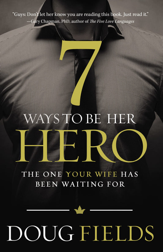 7 Ways to Be Her Hero: The One Your Wife Has Been Waiting For The Happy Book Stack