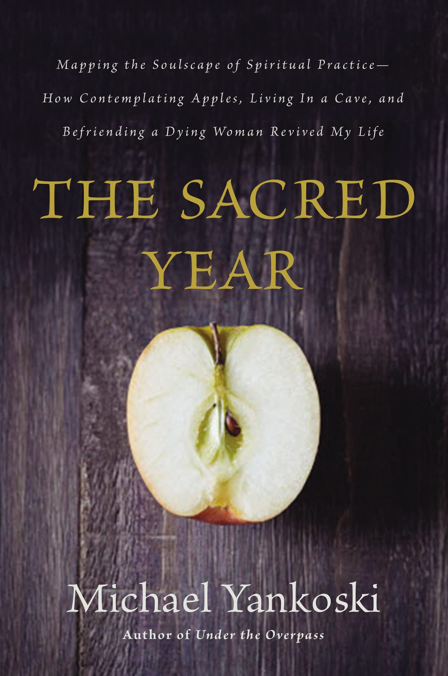 The Sacred Year: Mapping the Soulscape of Spiritual Practice -- How Contemplating Apples, Living in a Cave, and Befriending a Dying Woman Revived My Life The Happy Book Stack