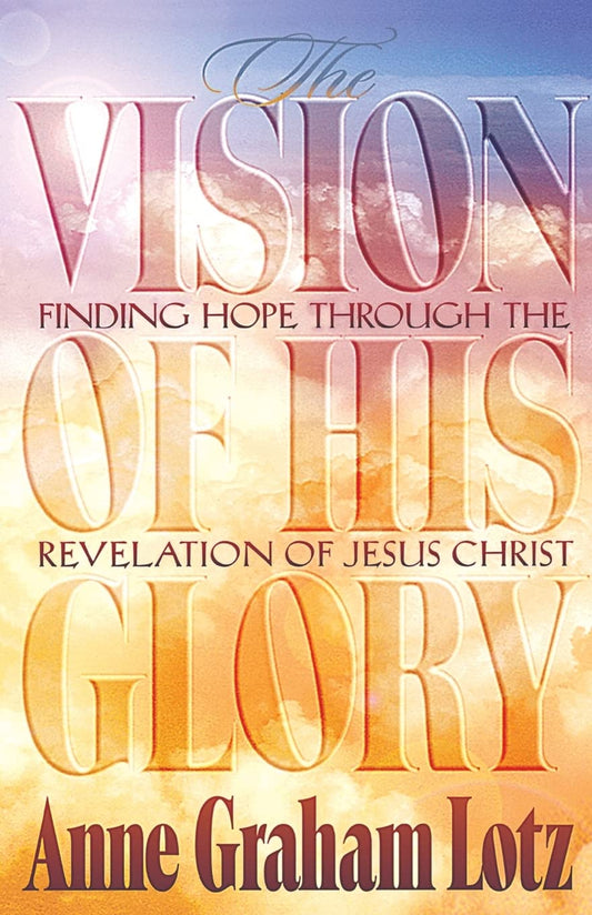 The Vision of His Glory: Finding Hope Through the Revelation of Jesus Christ The Happy Book Stack