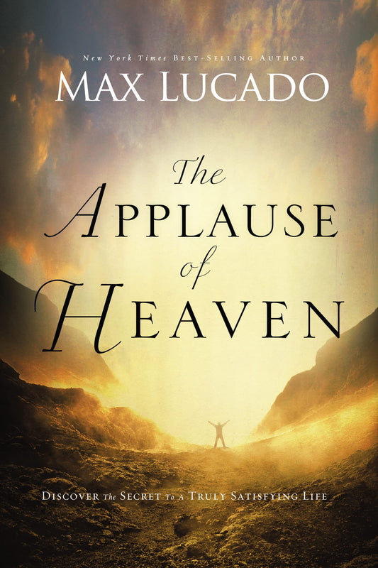 The Applause of Heaven: Discover the Secret to a Truly Satisfying Life - 7877