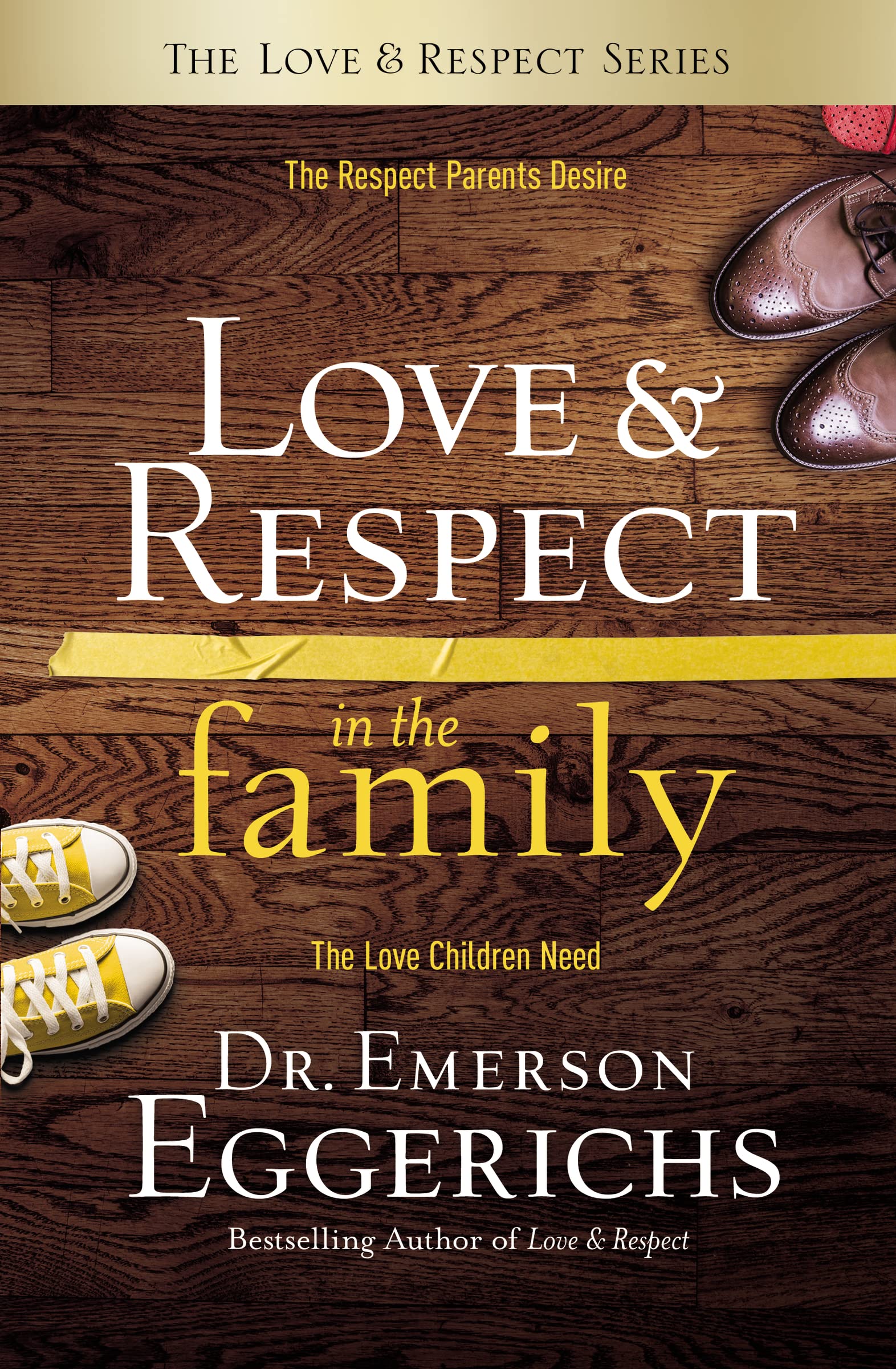 Love and Respect in the Family: The Respect Parents Desire; The Love Children Need The Happy Book Stack