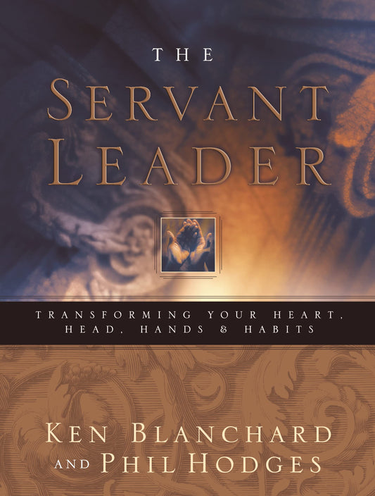 Servant Leader: Transforming Your Heart, Head, Hands and Habits The Happy Book Stack