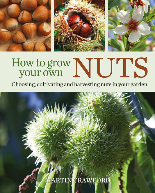How to Grow Your Own Nuts: Choosing, cultivating and harvesting nuts in your garden - 4454
