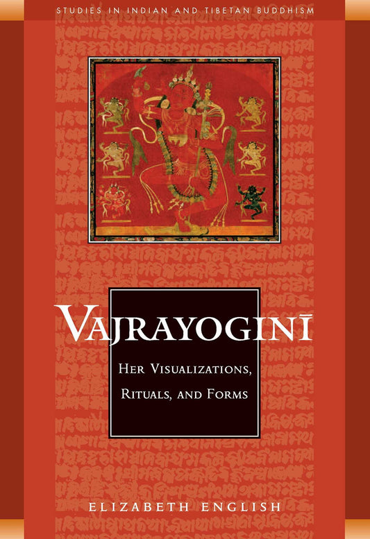 Vajrayogini: Her Visualization, Rituals, and Forms (Studies in Indian and Tibetan Buddhism) The Happy Book Stack