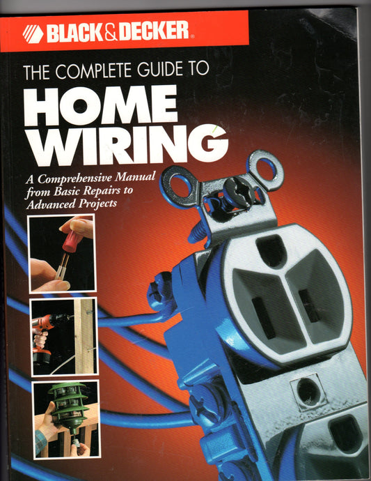 The Complete Guide to Home Wiring: A Comprehensive Manual, from Basic Repairs to Advanced Projects (Black & Decker Home Improvement Library; U.S. edition) The Happy Book Stack