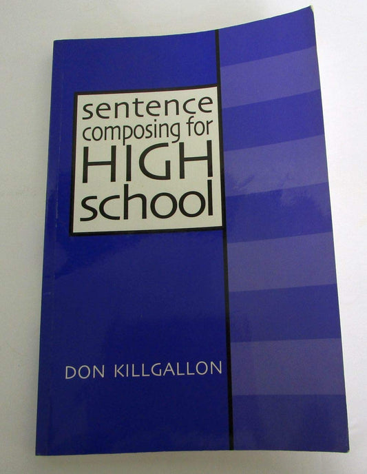 Sentence Composing for High School: A Worktext on Sentence Variety and Maturity - 1098