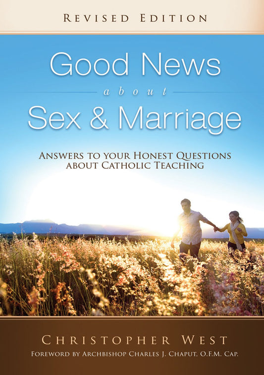 Good News About Sex & Marriage (Revised Edition): Answers to Your Honest Questions about Catholic Teaching The Happy Book Stack