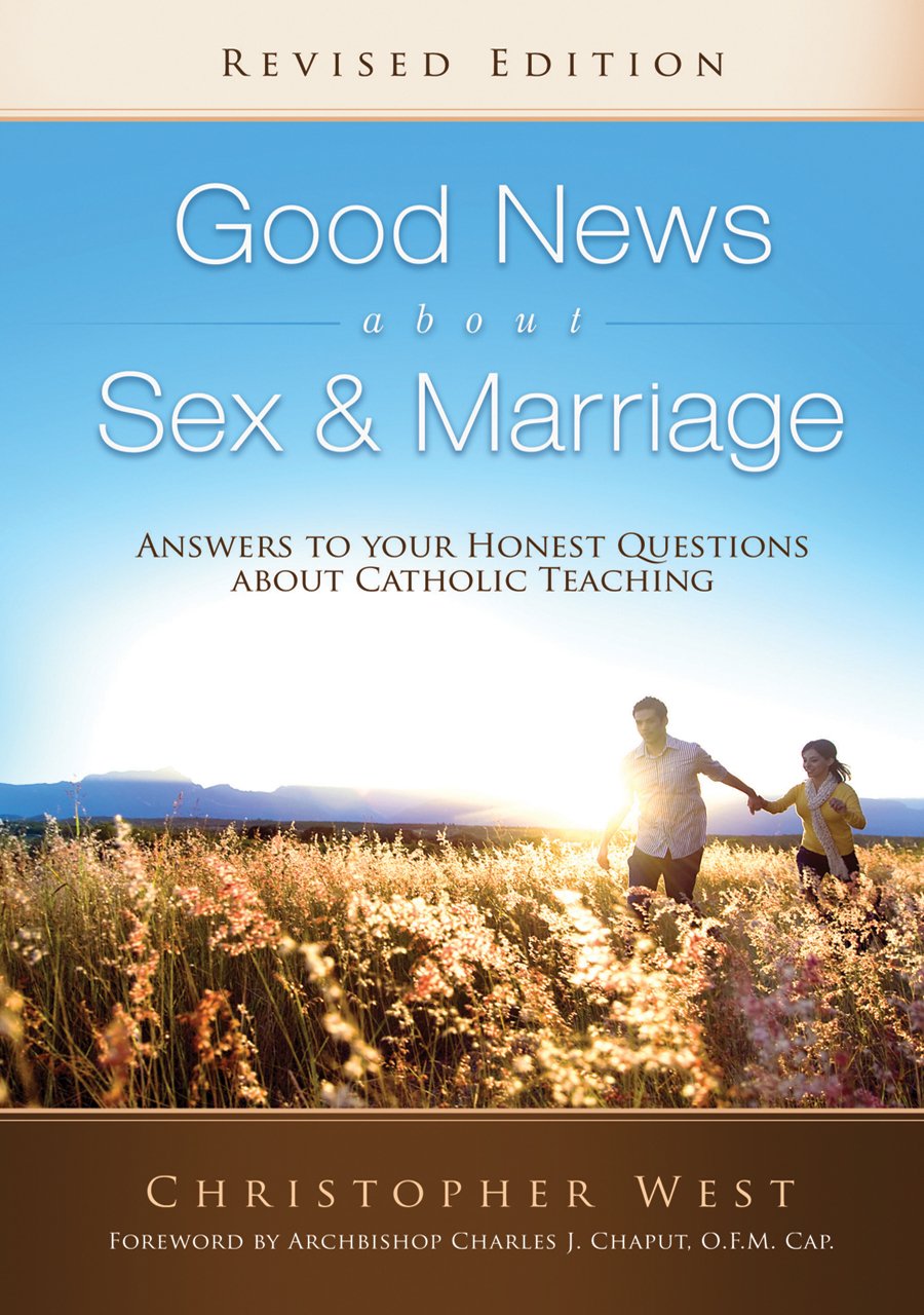 Good News About Sex & Marriage (Revised Edition): Answers to Your Honest Questions about Catholic Teaching The Happy Book Stack