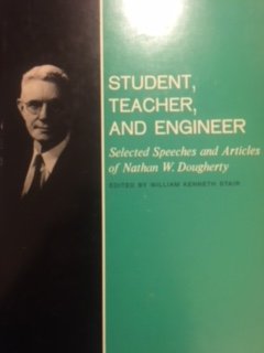 Student, teacher, and engineer;: Selected speeches and articles of Nathan W. Dougherty - 4861