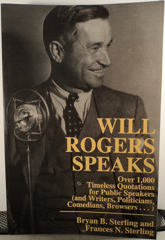 Will Rogers Speaks: Over 1,000 Timeless Quotations for Public Speakers (and Writers, Politicians, Comedians, Browsers...) - 3361