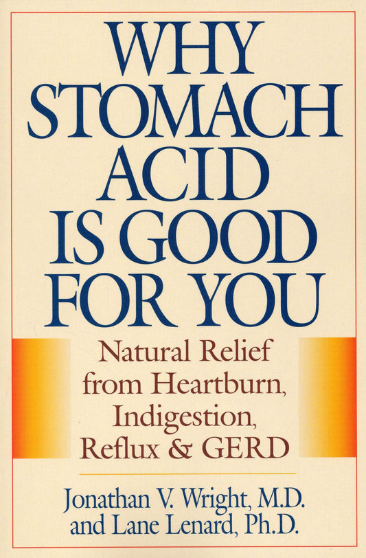 Why Stomach Acid Is Good for You: Natural Relief from Heartburn, Indigestion, Reflux and GERD - 1426