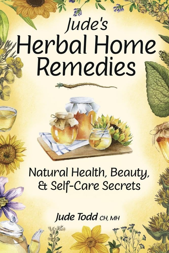 Jude's Herbal Home Remedies: Natural Health, Beauty & Self-Care Secrets (Living with Nature Series) The Happy Book Stack