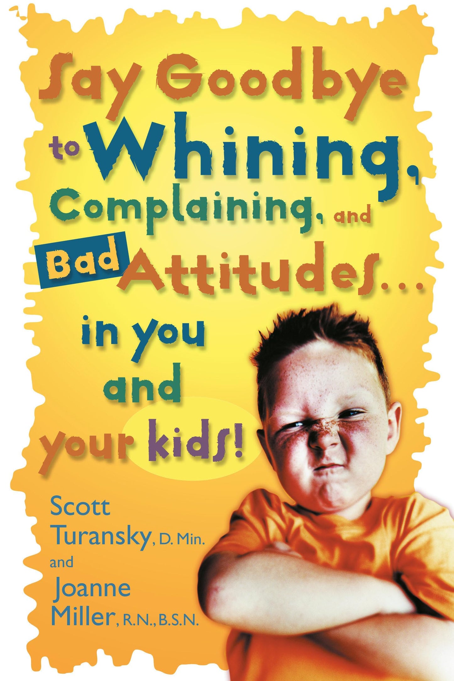 Say Goodbye to Whining, Complaining, and Bad Attitudes... in You and Your Kids The Happy Book Stack