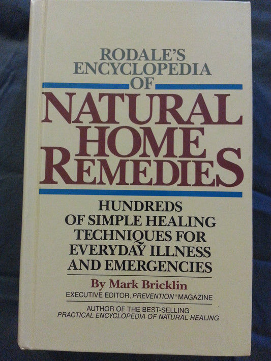 Rodale's Encyclopedia of Natural Home Remedies: Hundreds of Simple Healing Techniques for Everyday Illness and Emergencies The Happy Book Stack