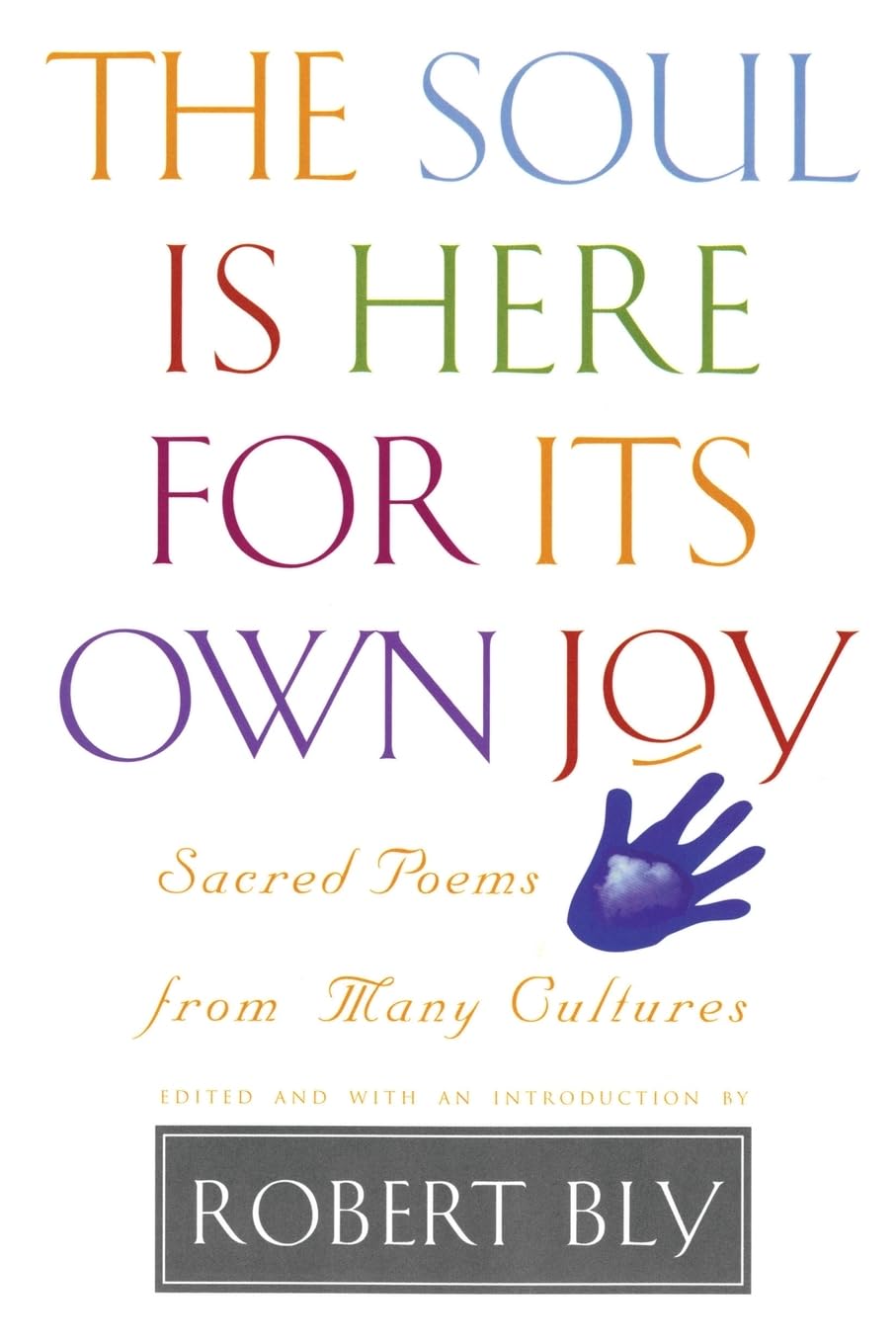 The Soul is Here for Its Own Joy: Sacred Poems from Many Cultures The Happy Book Stack