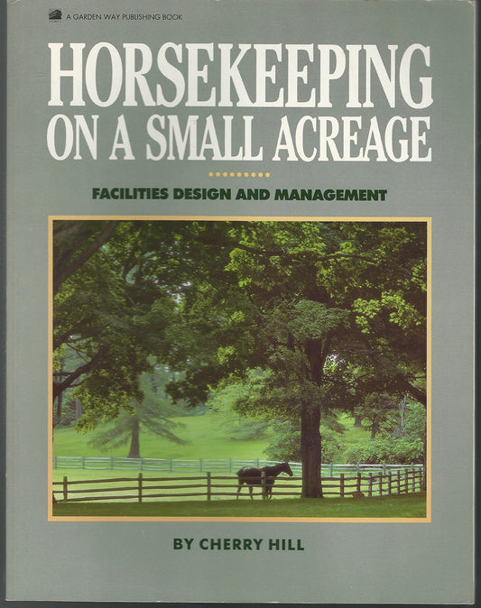 Horsekeeping on a Small Acreage: Facilities Design and Management The Happy Book Stack
