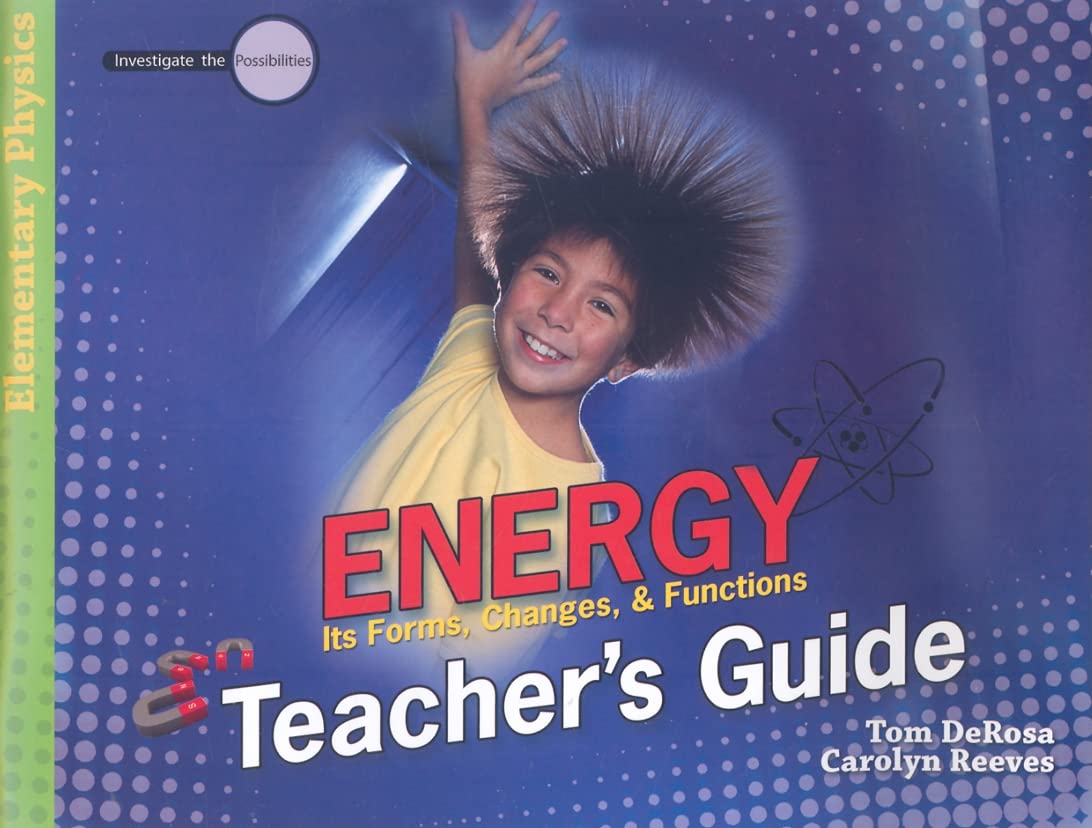 Energy: Teacher's Guide: Its Forms, Changes, & Functions (Investigate the Possibilities: Elementary Physics) The Happy Book Stack