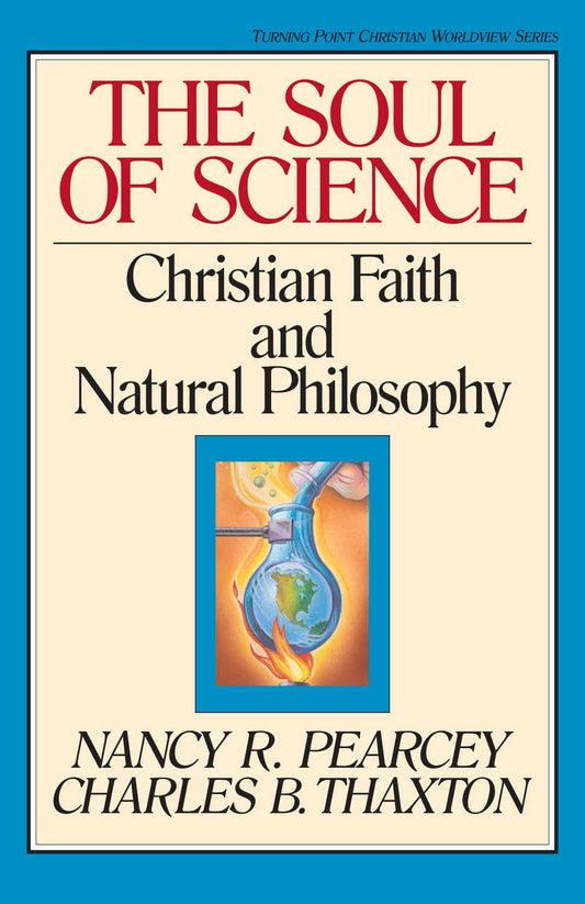 The Soul of Science: Christian Faith and Natural Philosophy (Volume 16) (Turning Point Christian Worldview Series, 16) The Happy Book Stack