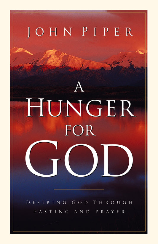 A Hunger for God: Desiring God through Fasting and Prayer - 6487