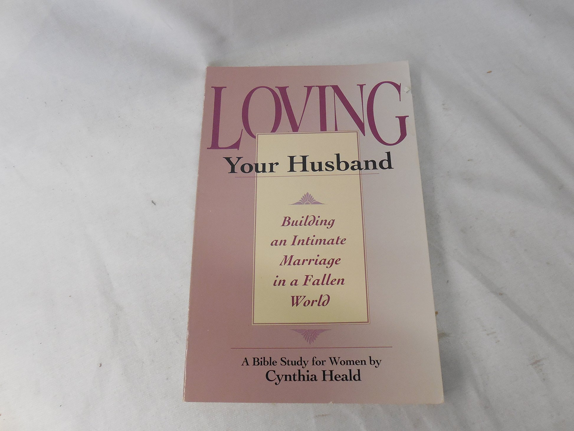 Loving Your Husband: Building an Intimate Marriage in a Fallen World The Happy Book Stack