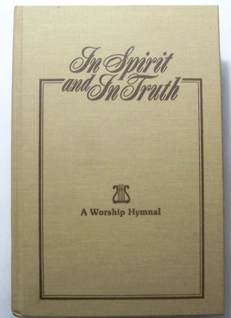 In Spirit and In Truth: A Worship Hymnal - 9830