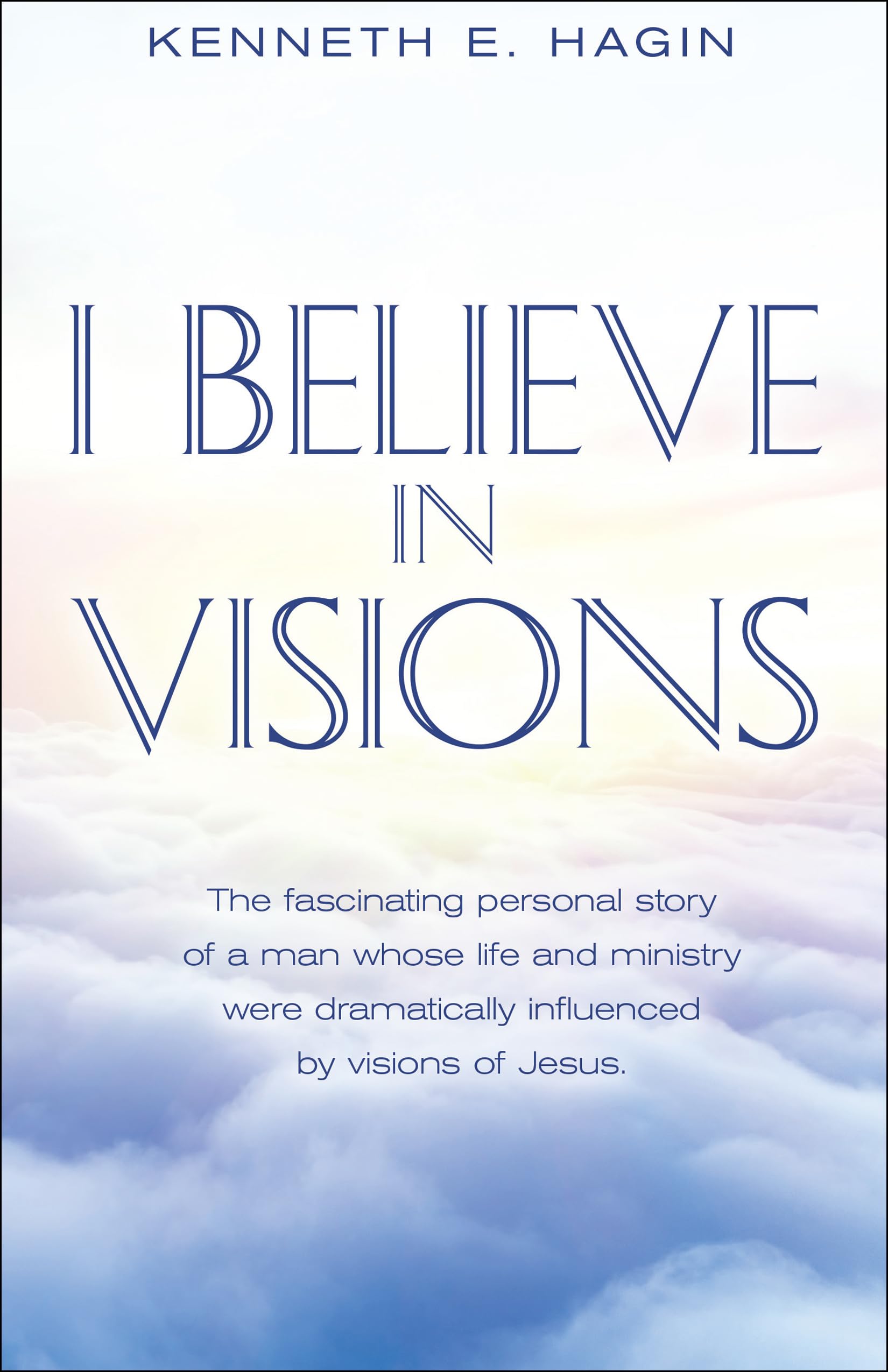 I Believe In Visions: The fascinating personal story of a man whose life and ministry were dramatically influenced by visions of Jesus. The Happy Book Stack