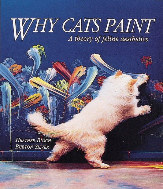 Why Cats Paint: A Theory of Feline Aesthetics The Happy Book Stack