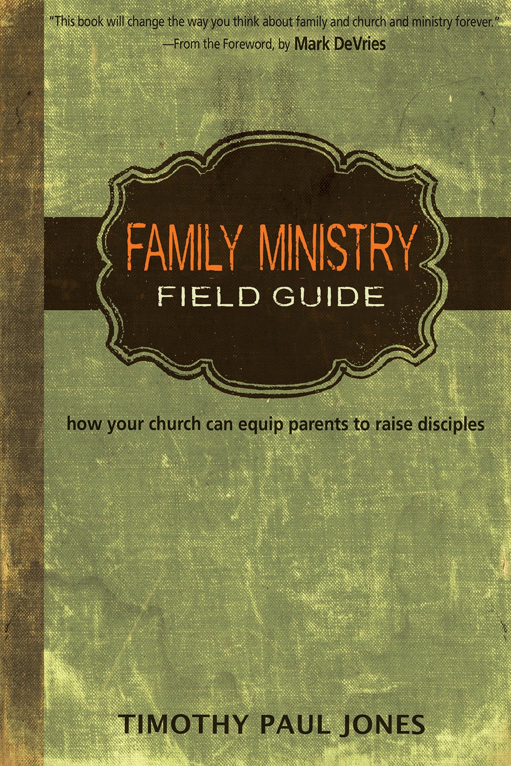 Family Ministry Field Guide: How Your Church Can Equip Parents to Make Disciples The Happy Book Stack