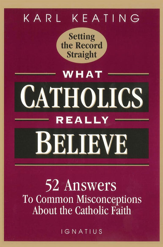 What Catholics Really Believe: Answers to Common Misconceptions About the Faith The Happy Book Stack