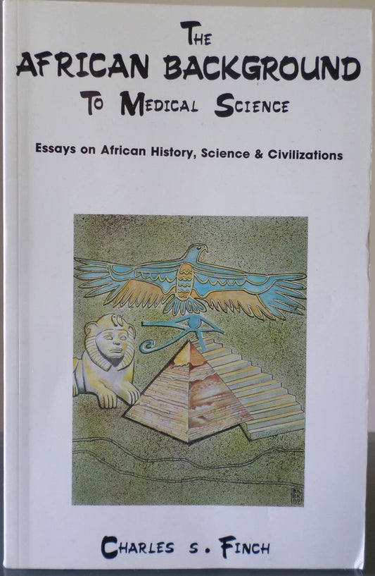 The African Background to Medical Science: Essays on African History, Science & Civilizations The Happy Book Stack