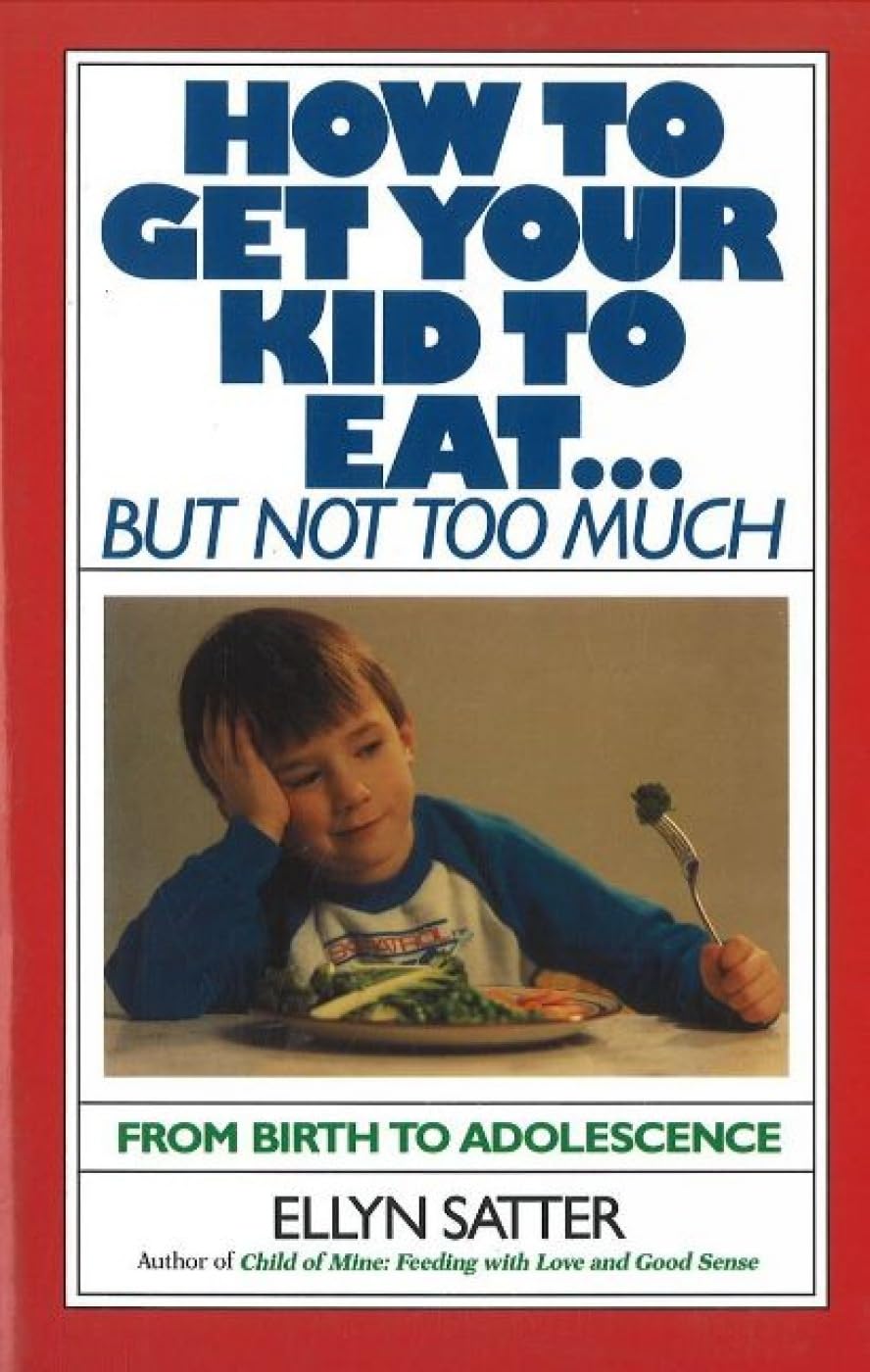 How to Get Your Kid to Eat: But Not Too Much The Happy Book Stack