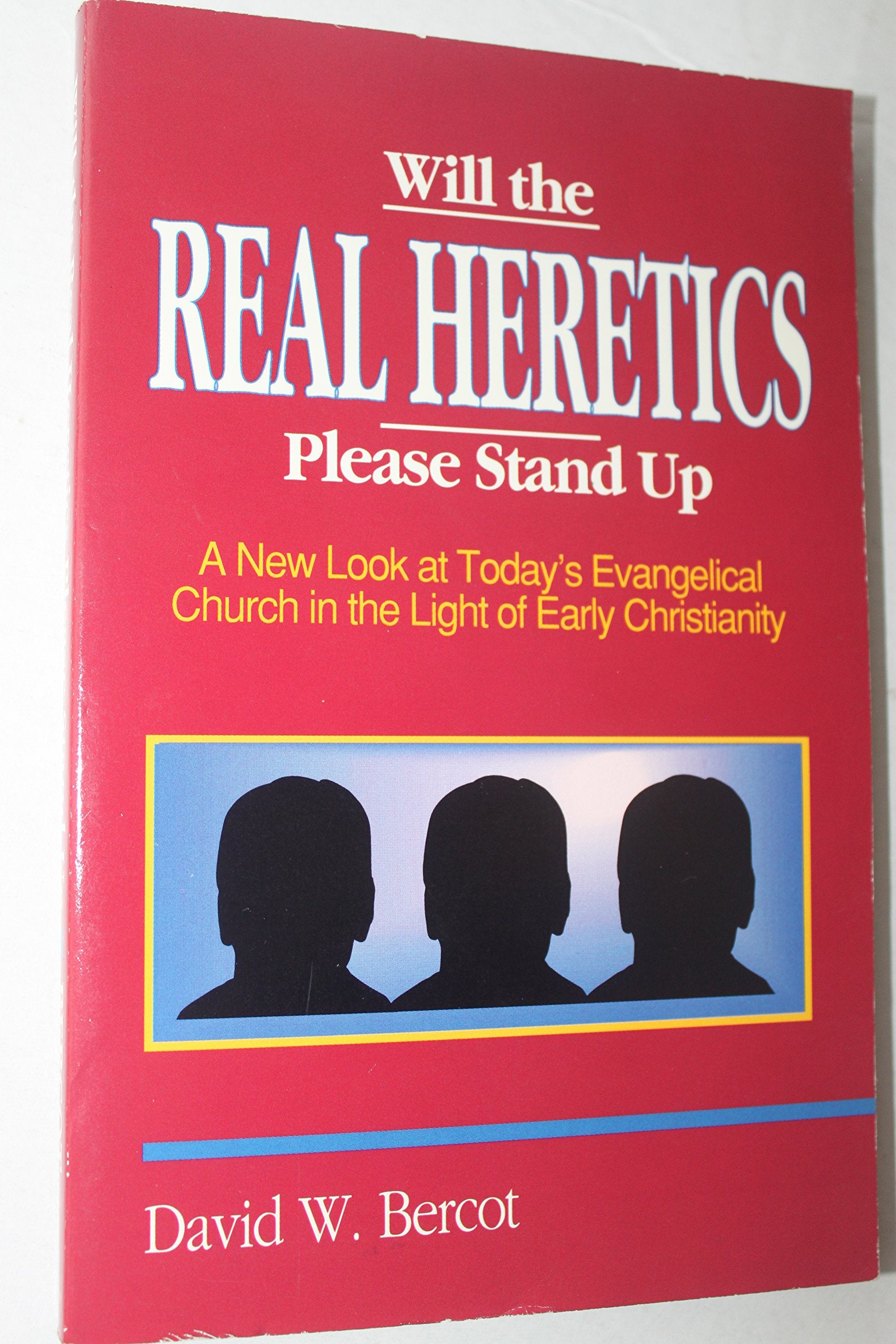 Will the Real Heretics Please Stand Up: A New Look at Today's Evangelical Church in the Light of Early Christianity The Happy Book Stack