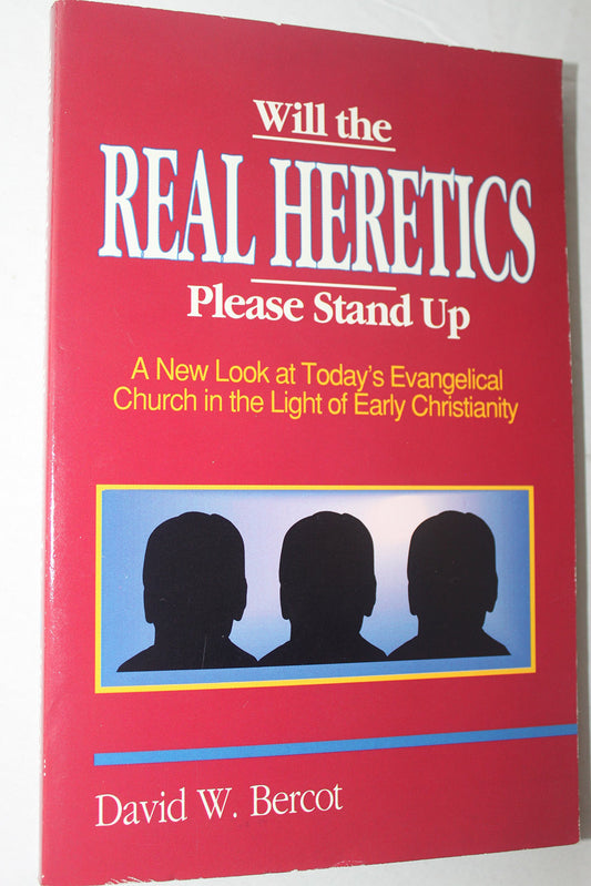 Will the Real Heretics Please Stand Up: A New Look at Today's Evangelical Church in the Light of Early Christianity The Happy Book Stack