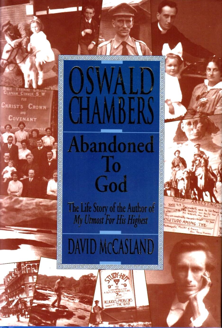 Oswald Chambers: Abandoned to God: The Life Story of the Author of My Utmost for His Highest The Happy Book Stack