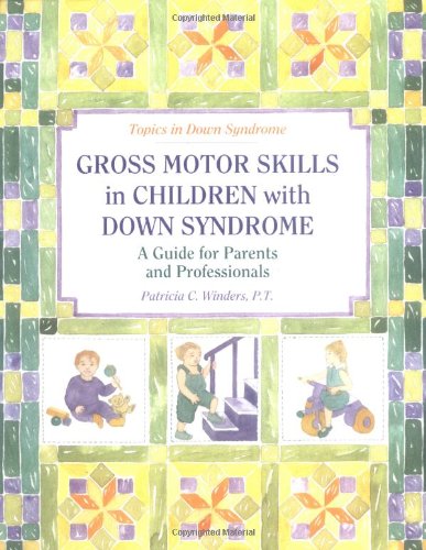 Gross Motor Skills in Children With Down Syndrome: A Guide for Parents and Professionals (Topics in Down Syndrome) - 1882