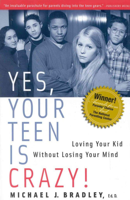Yes, Your Teen is Crazy!: Loving Your Kid Without Losing Your Mind - 851