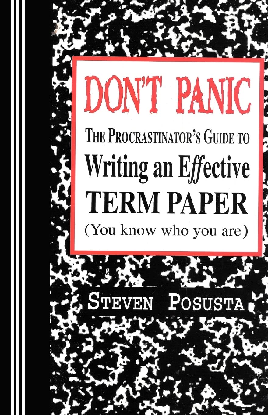 Don't Panic: The Procrastinator's Guide to Writing an Effective Term Paper The Happy Book Stack