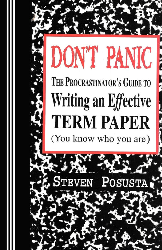 Don't Panic: The Procrastinator's Guide to Writing an Effective Term Paper The Happy Book Stack