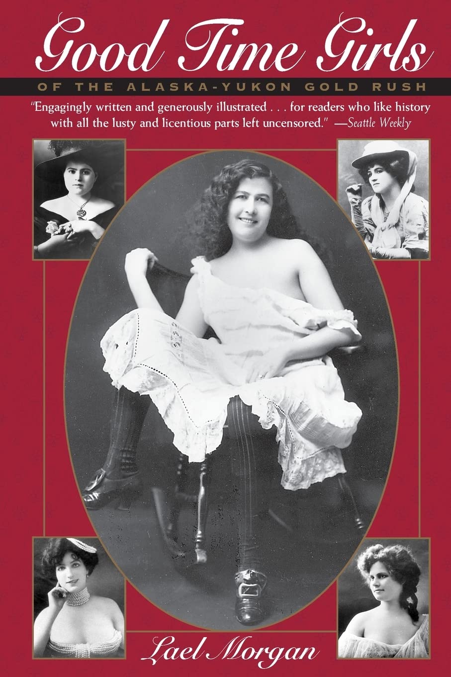 Good Time Girls of the Alaska-Yukon Gold Rush: A Secret History of the Far North The Happy Book Stack