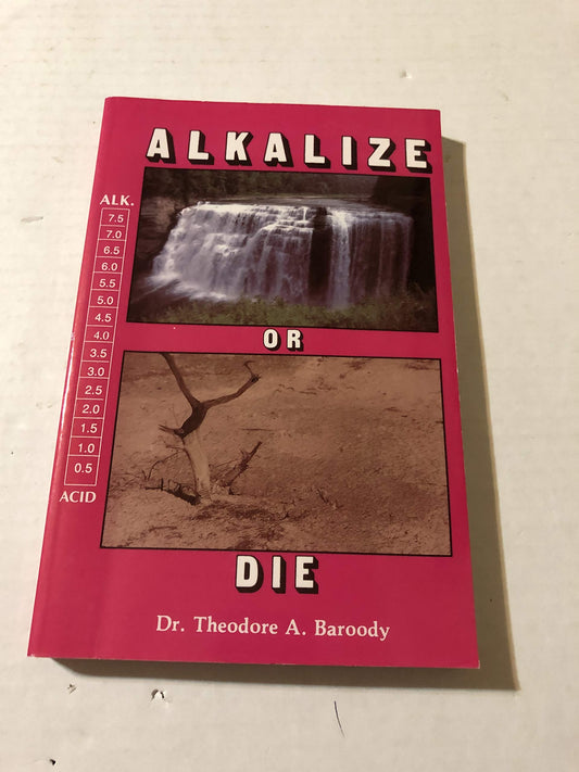 Alkalize or Die: Superior Health Through Proper Alkaline-Acid Balance The Happy Book Stack